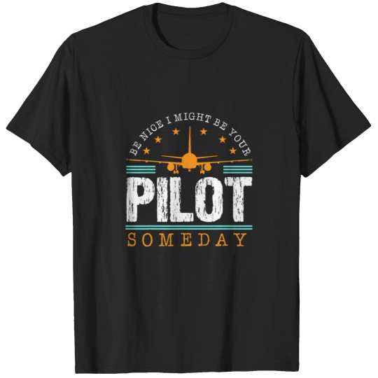 Discover Navigation Fly Be Nice I Might Be Your Pilot Someday Plane T-Shirts