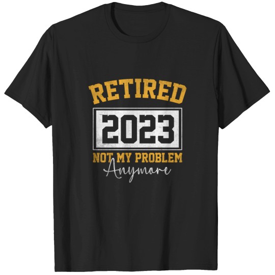 Discover Retired 2023 Not My Problem Anymore - Vintage T-Shirts
