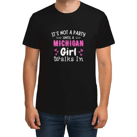 Discover Not A Party Until Michigan Girl Walks In Midwest Yooper T-Shirts