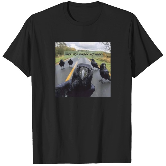 Discover Its-Murder-Out-Here--Funny-Crow-Selfie T-Shirt T-Shirts