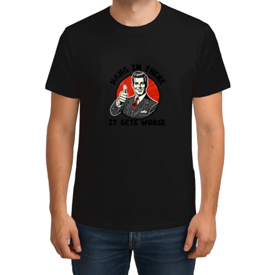 Discover Hang In There It Gets Worse Existential Dread Cartoon 1 T-Shirts