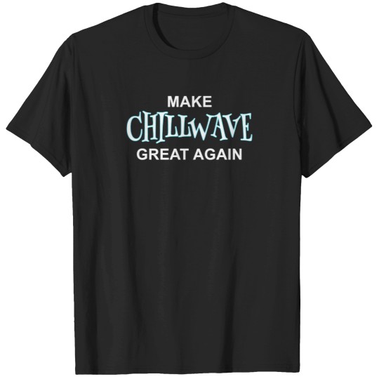 Discover Make-Chillwave-Great-Again T-Shirt T-Shirts