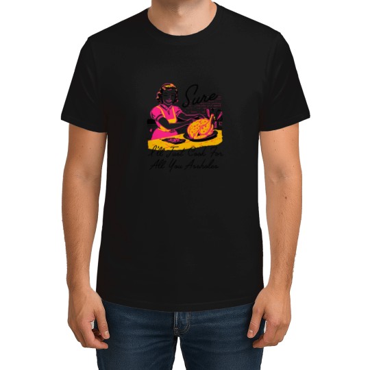 Discover Dantess Fashion VNW88 Sure Ill Just Cook For All You Asshole Lady Thanksgiving T-Shirts