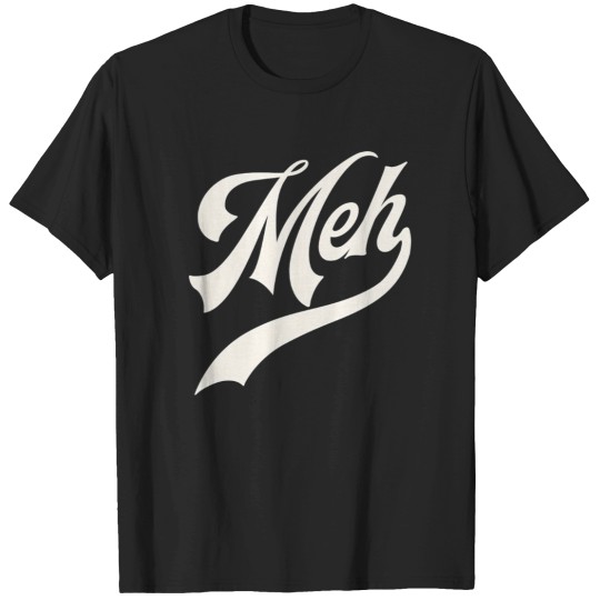 Discover Meh T-Shirt T-Shirts