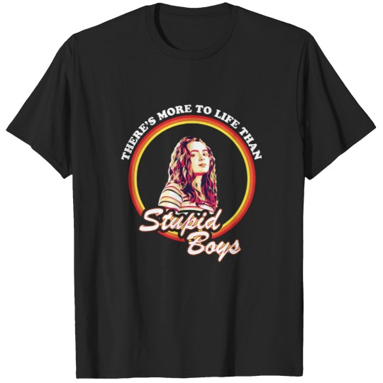 Discover there's more to life than stupid boys T-Shirts