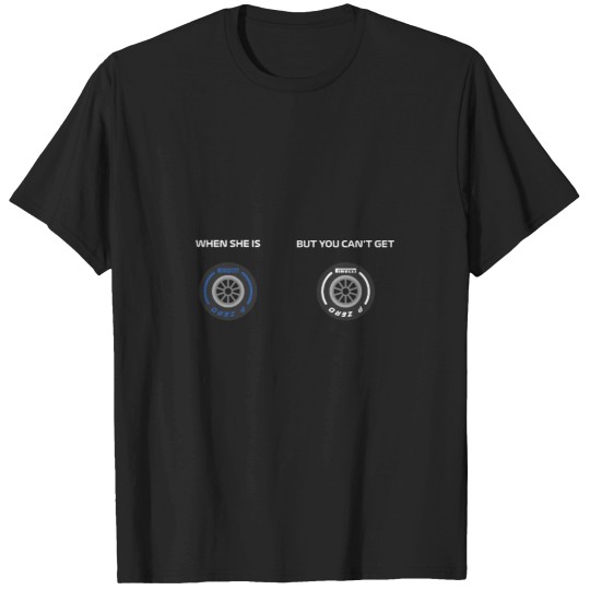 Discover When she is wet but you can_t get hard T-Shirts