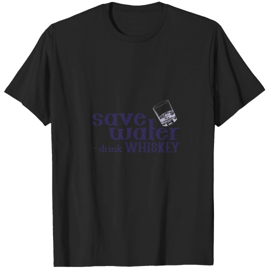 Discover Save Water - Drink Whiskey funnys Scottish Joke Classic T-Shirts