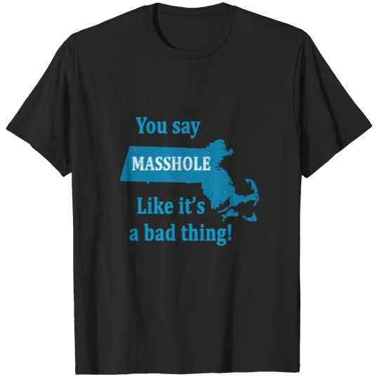 Discover you say masshole like its a bad thing T-Shirts