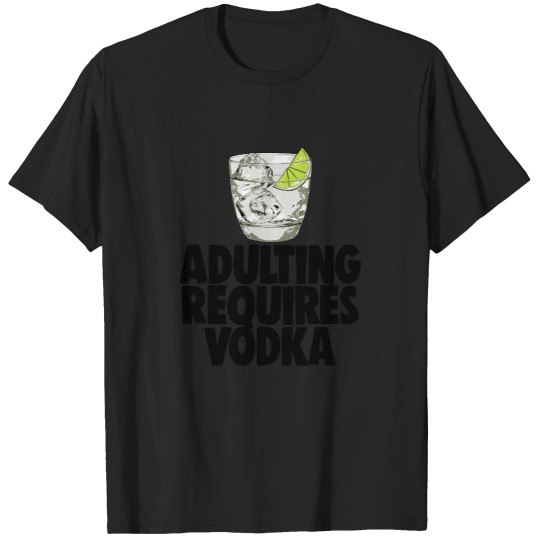 Discover Adulting Requires Vodka T-Shirts