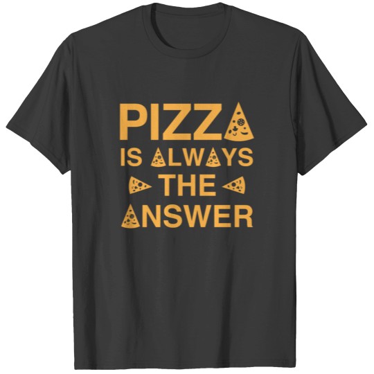 Discover Pizza Is Always The Answer T Shirts