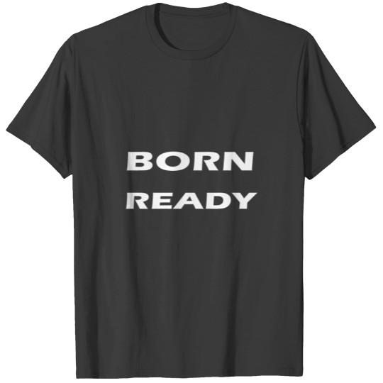 Discover born ready T Shirts