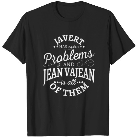 Discover Javert-has-24601 problems and Jean-Vajean-is all o T-shirt