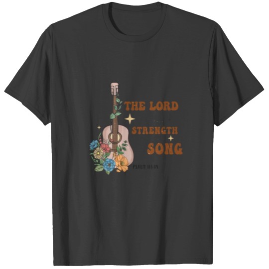 Discover The Lord Is My Strength And My Song Psalm 118:14 T Shirts