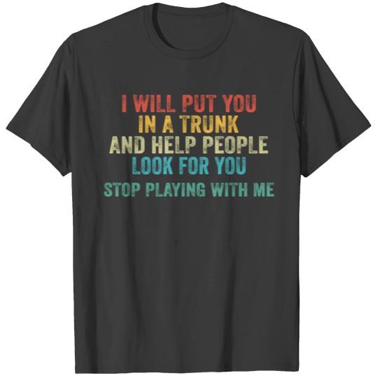 Discover Stop Playing With Me Humor Distressed T Shirts