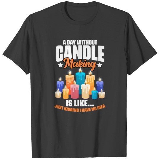 Discover Funny Candle Making Humor For A Wicks Melting Wax T Shirts