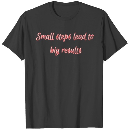 Discover Small steps lead to big results. T Shirts