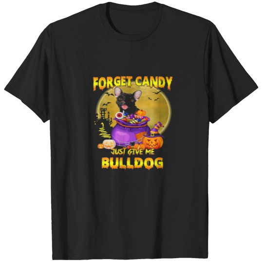 Discover Forget Candies Just Give Me Bulldoggy Halloween Pu T Shirts