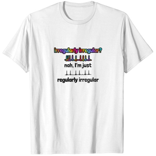 Discover Irregularly Irregular Nah - I'm Just Regularly Irregular - Color T-Shirts