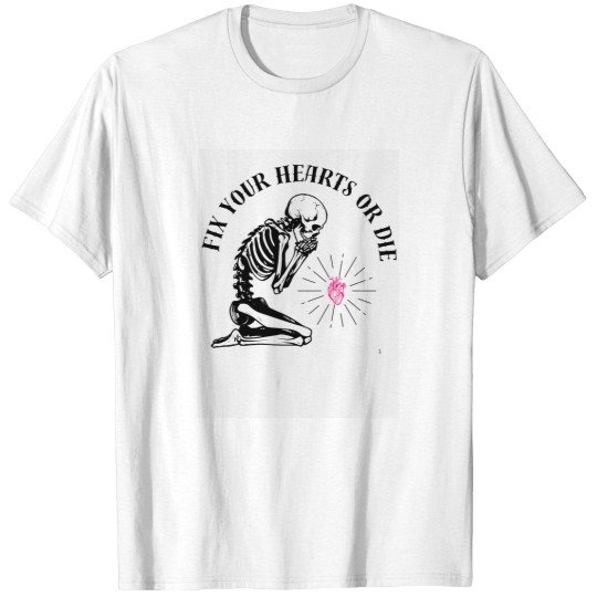Discover Fix your hearts or die! - skeletons heart T-Shirts