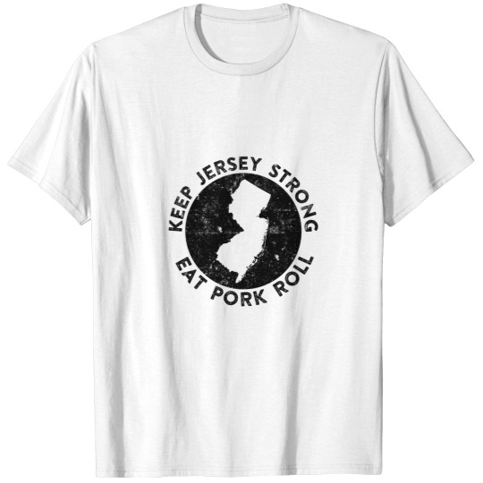 Discover Keep Jerseyss Strong Eat Porks Roll -1 T-Shirts