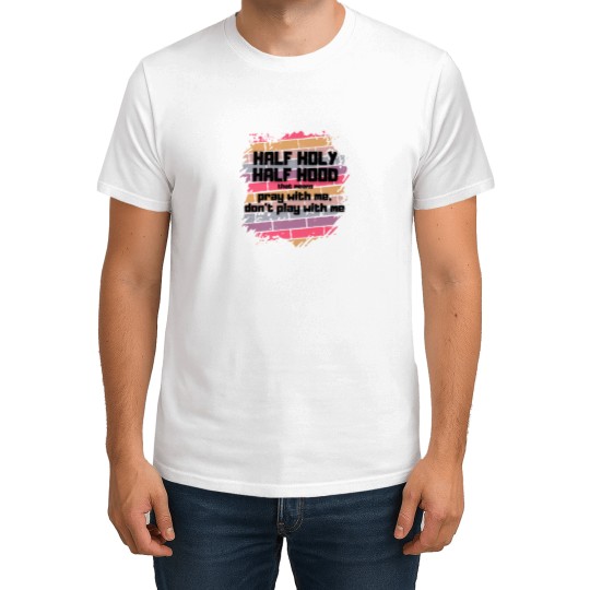 Discover Half Holy Half Hood Pray With Me Don't Play With Me funnys - Blacks text T-Shirts