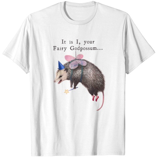 Discover It Is I Your Fairy Godpossum -25 T-Shirts