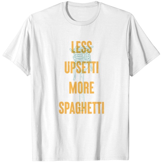 Discover Less Upsetti More Spaghetti -35 T-Shirts