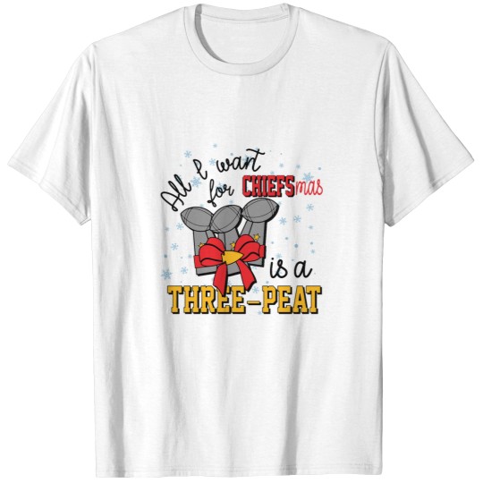 Discover All I Want for Chiefsmas is a Three-Peat T-Shirts