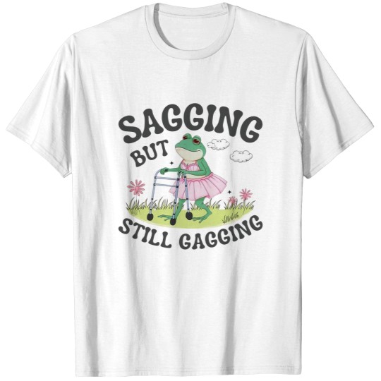 Discover Sagging But Still Gagging Shirt, Funny Meme Tshirt
