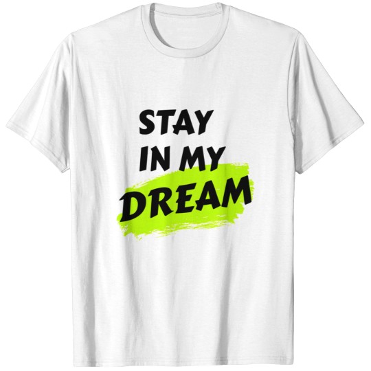 Discover stay in my dream T-Shirts