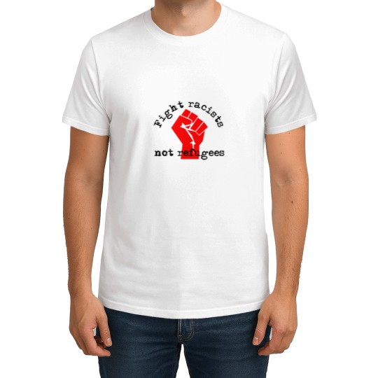 Discover Fight racists not refugees with activist fist T-Shirts