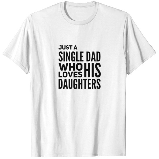 Discover Just A Single Dad Who Loves His Daughters T-Shirts