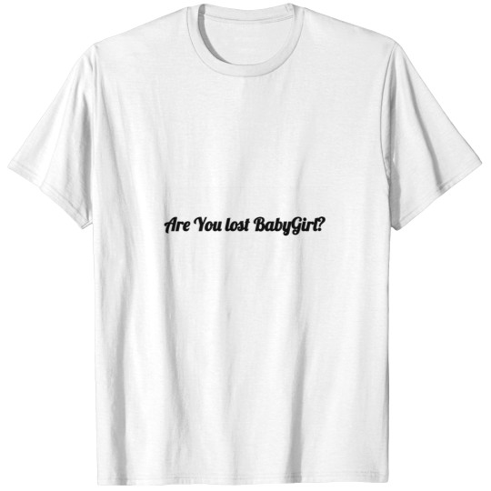 Discover Are You Lost BabyGirl T-Shirts