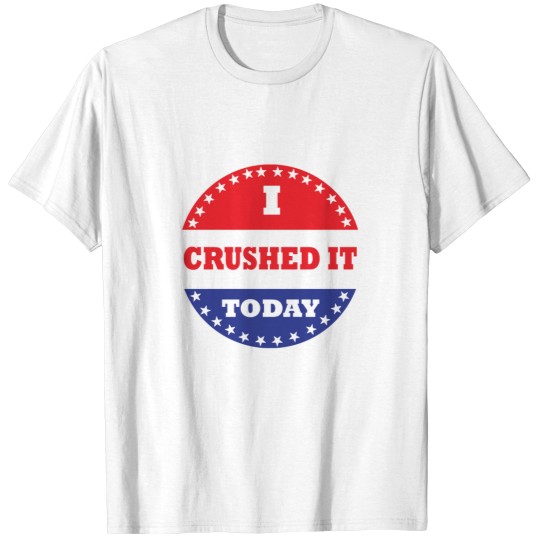 Discover I Crushed It Today T-Shirts