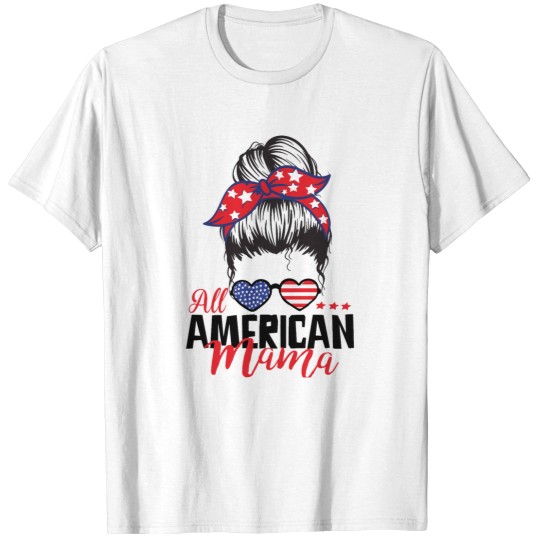Discover All Americans  mom funnys independence 4th of July celebrations All Americans  mom funnys independence T-Shirts