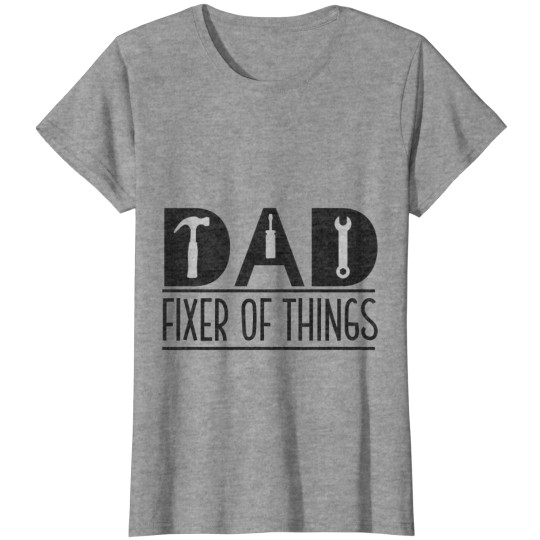 Discover DAD FIXER OF THINGS T-Shirts