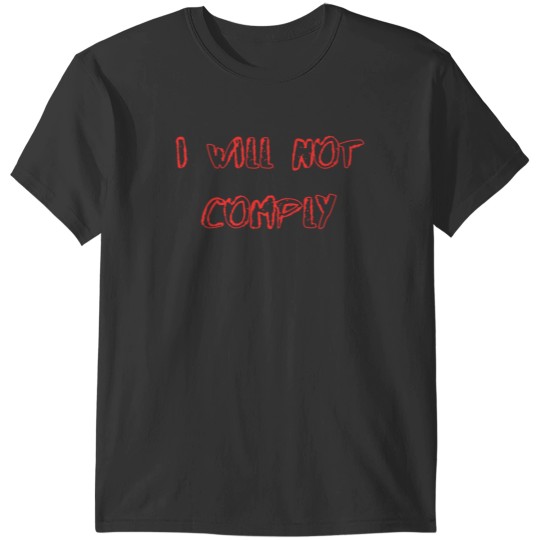 Discover I will not comply  I will not comply T-Shirts