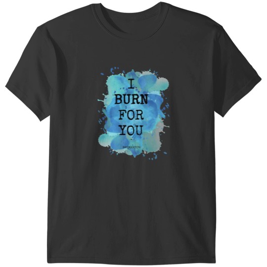 Discover I BURN FOR YOU bridgerton-movie QUOTE Lady Whistledown_s SOCIETY PAPERS BLUE WATERCOLOR T-Shirts