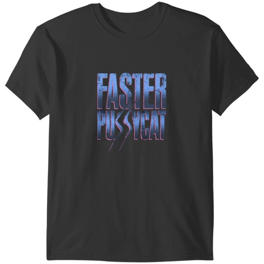 Discover Faster Pussycat T-Shirts