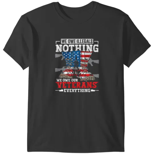 Discover we owe illegals nothing we owe our veterans everything t T-Shirts