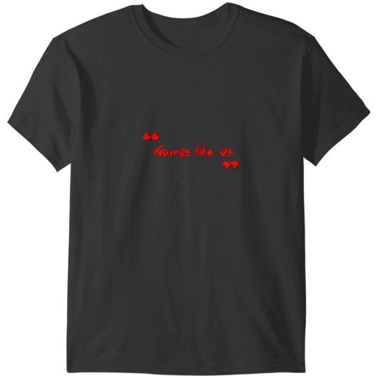 Discover Inspirational Quote. Springsteen Lyrics. Tramps Like Us. Wallsoffameaust Classic T Shirt T-Shirts