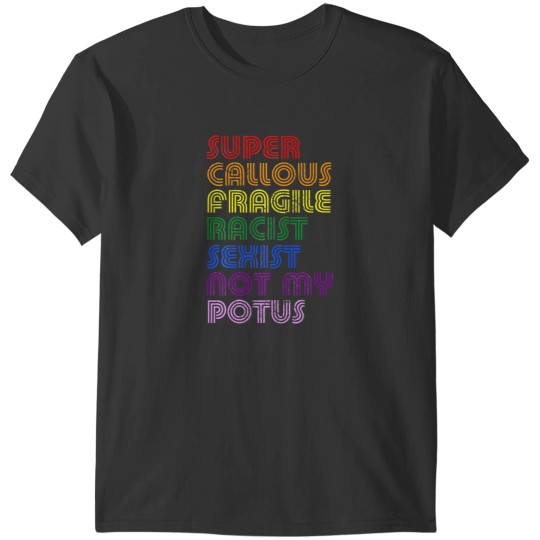 Discover Super Callous Fragile Racist Sexist Not My POTUS T-Shirts