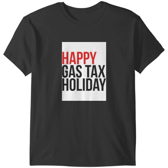 Discover Happy gas tax holiday T-Shirts
