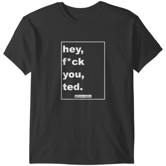 Discover hey, fck you, ted. T-Shirts