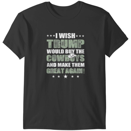 Discover I Wish nice Would Buy The Cowboys Make Them Great Again T-Shirts