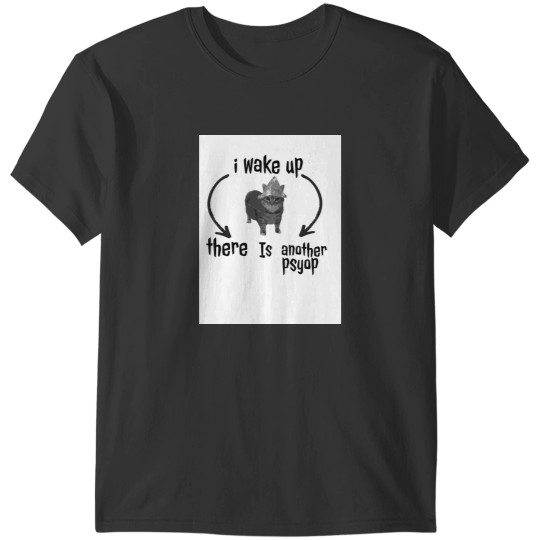 Discover I wake up there is another psyop T-Shirts
