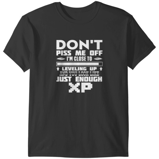Discover Dont Piss Me Off Im Close To Leveling Off and You Look Like Just Enough Hit Points Clas T-Shirts