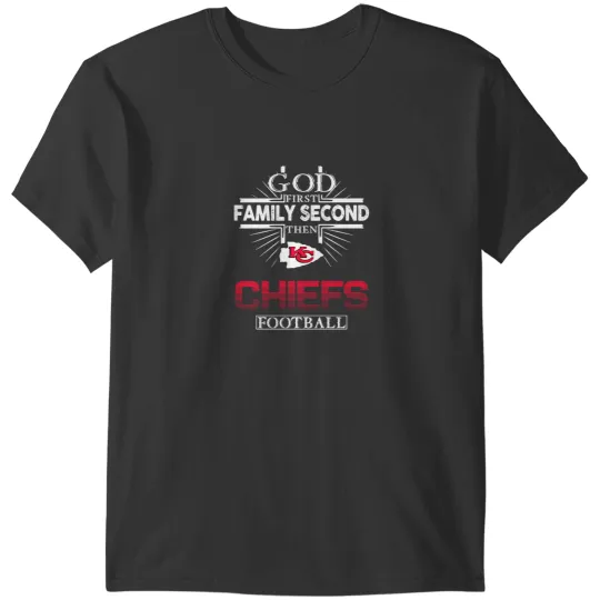 Discover God First Family Second Then Chiefs Football Black Summer Fashion T-Shirts