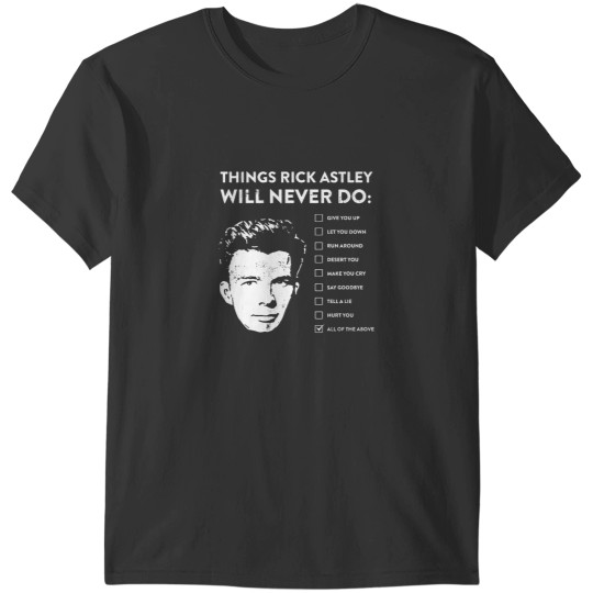 Discover Things rick astley will never do T-Shirts