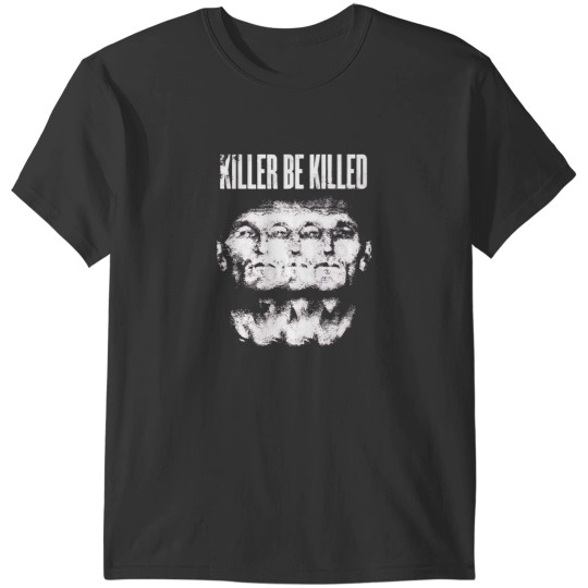 Discover killer be killed T-Shirts
